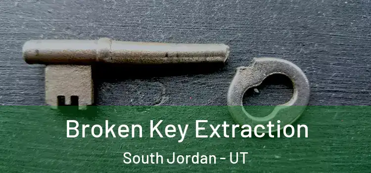 Broken Key Extraction South Jordan - UT