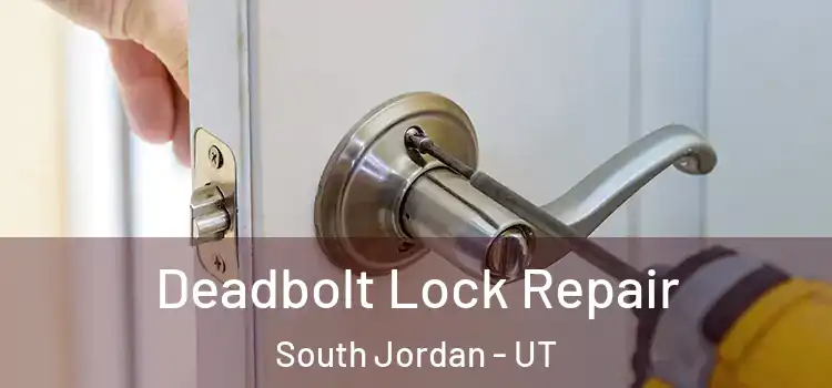 Deadbolt Lock Repair South Jordan - UT