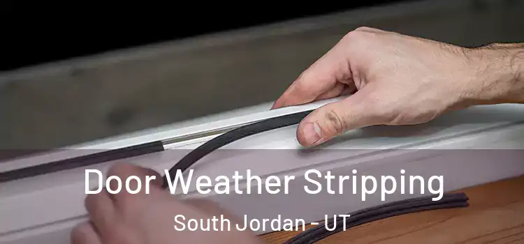 Door Weather Stripping South Jordan - UT
